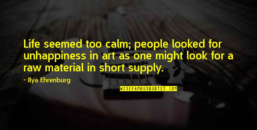 America Less Educated Quotes By Ilya Ehrenburg: Life seemed too calm; people looked for unhappiness