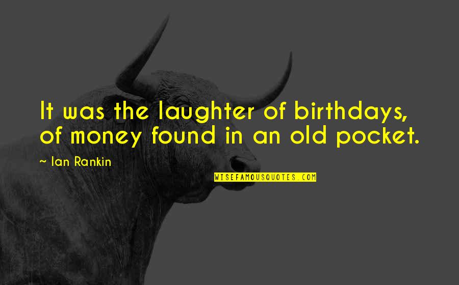 America Tmc Quotes By Ian Rankin: It was the laughter of birthdays, of money