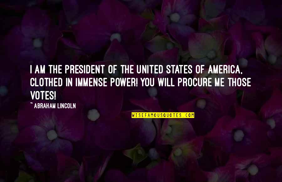 America United Quotes By Abraham Lincoln: I am the president of the United States