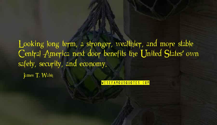 America United Quotes By James T. Walsh: Looking long term, a stronger, wealthier, and more