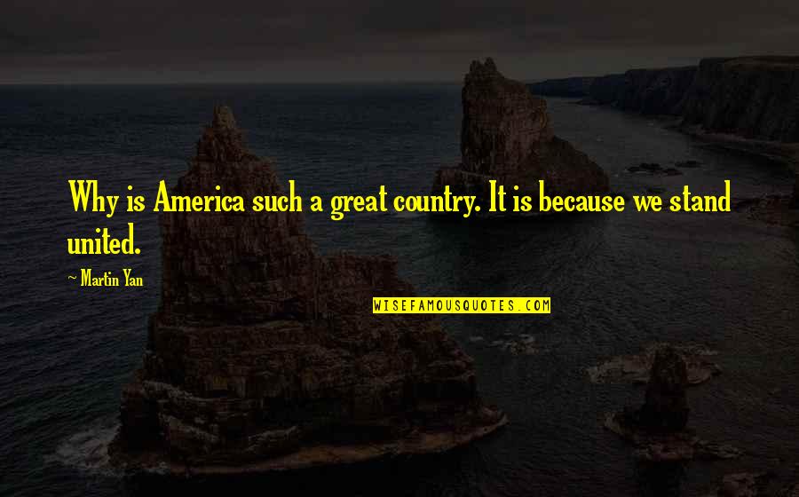 America United Quotes By Martin Yan: Why is America such a great country. It