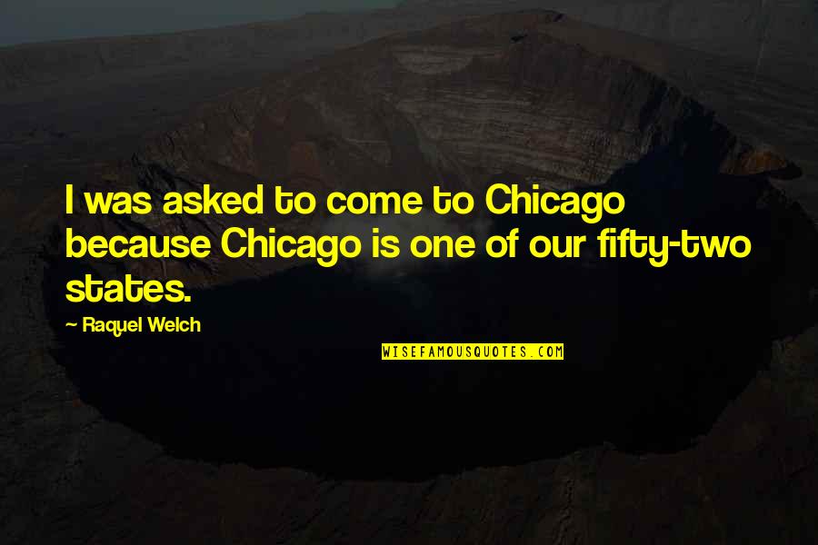 American And Wwii Quotes By Raquel Welch: I was asked to come to Chicago because