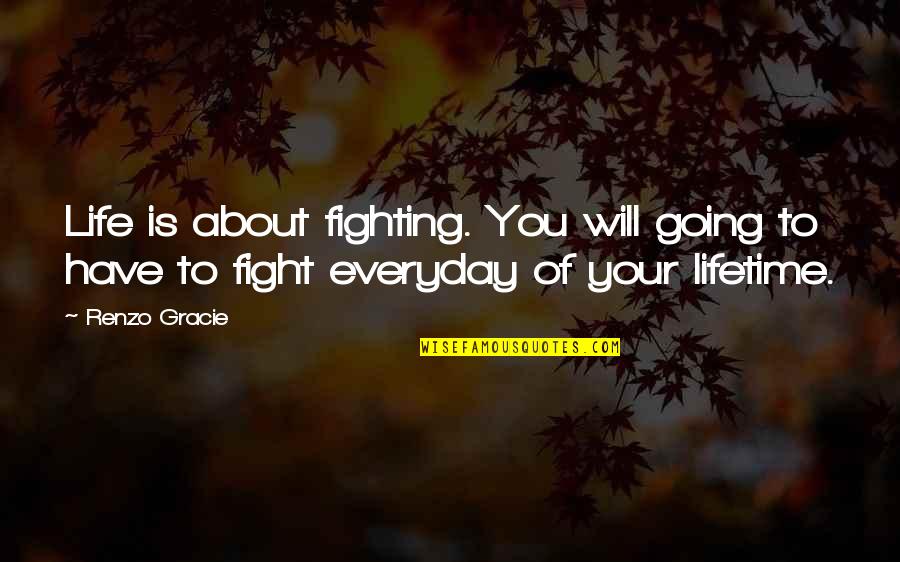 American Flag Day Quotes By Renzo Gracie: Life is about fighting. You will going to