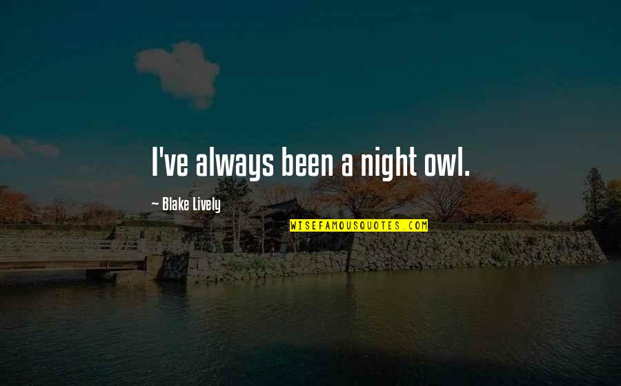 American General Quotes By Blake Lively: I've always been a night owl.