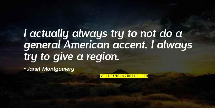 American General Quotes By Janet Montgomery: I actually always try to not do a