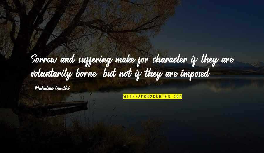 American Horror Story Moira O'hara Quotes By Mahatma Gandhi: Sorrow and suffering make for character if they