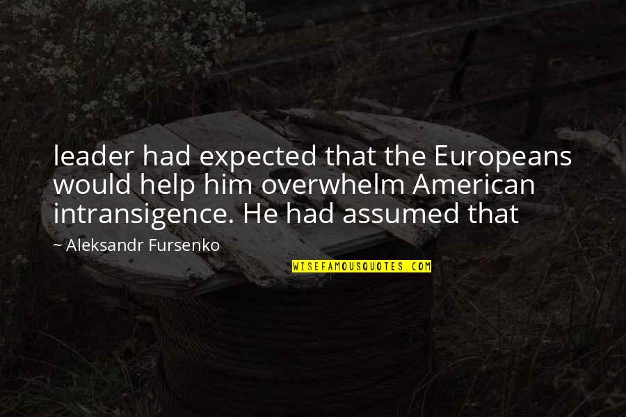 American Leader Quotes By Aleksandr Fursenko: leader had expected that the Europeans would help