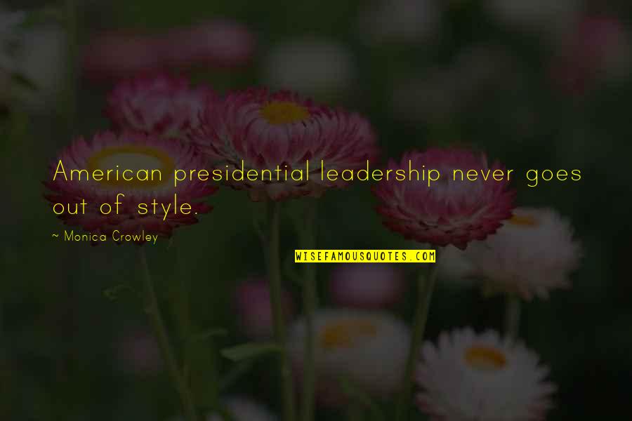 American Leadership Quotes By Monica Crowley: American presidential leadership never goes out of style.