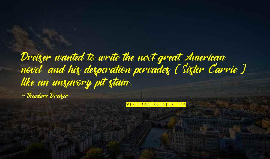 American Novel Quotes By Theodore Dreiser: Dreiser wanted to write the next great American