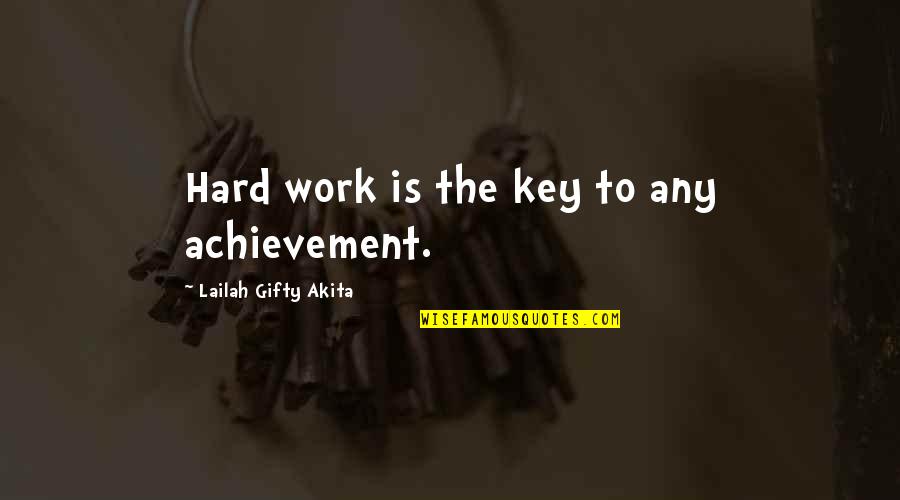 American Realism Quotes By Lailah Gifty Akita: Hard work is the key to any achievement.