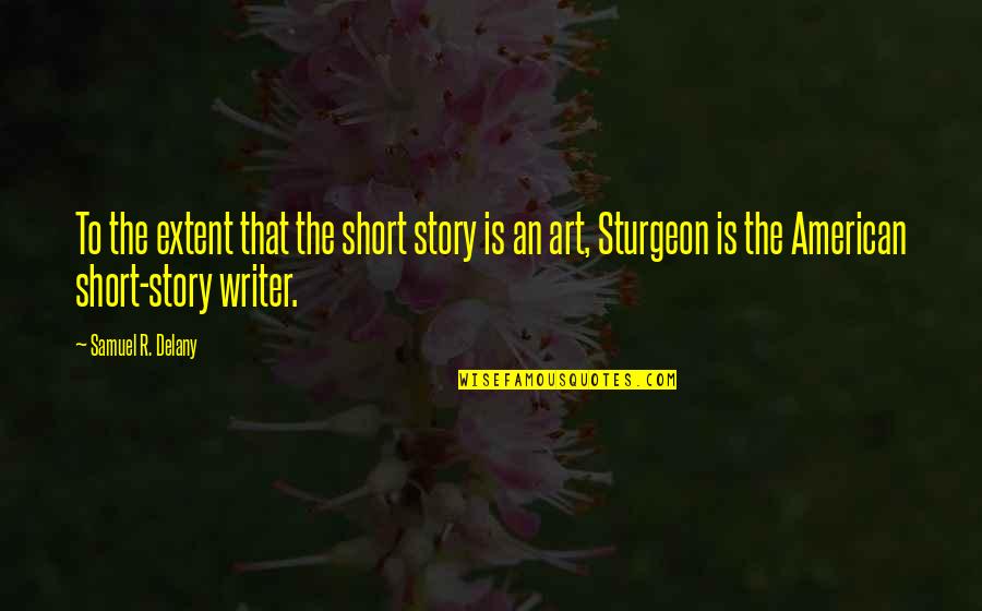 American Short Quotes By Samuel R. Delany: To the extent that the short story is