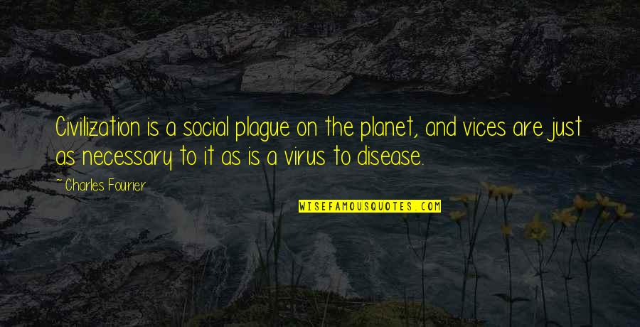 American Soldier Quotes By Charles Fourier: Civilization is a social plague on the planet,