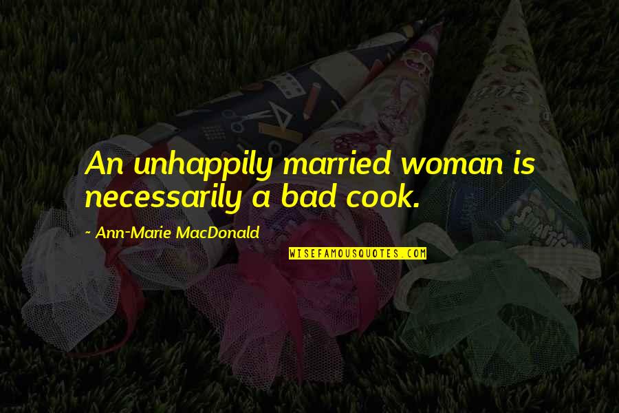 American Superiority Quotes By Ann-Marie MacDonald: An unhappily married woman is necessarily a bad