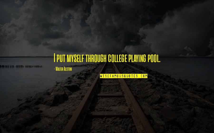 Americansitlines Quotes By Walter Alston: I put myself through college playing pool.