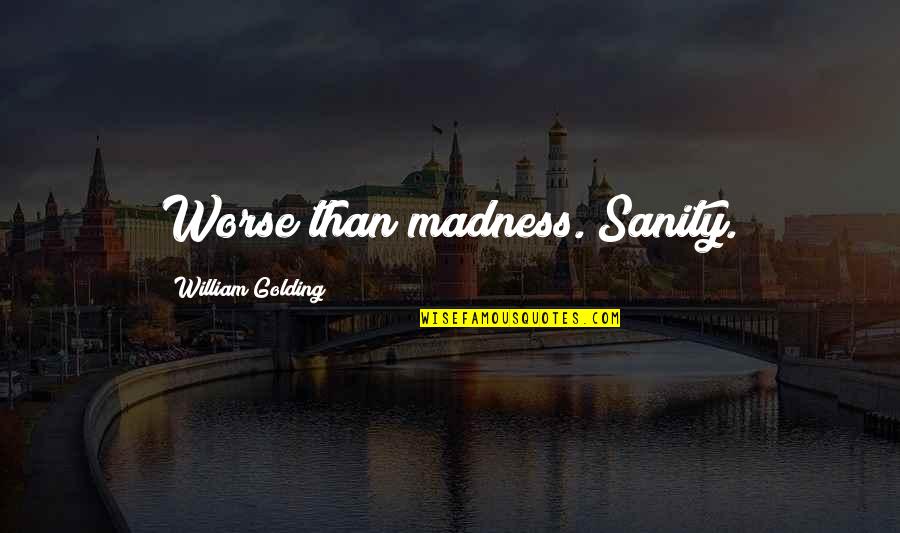 Americansitlines Quotes By William Golding: Worse than madness. Sanity.