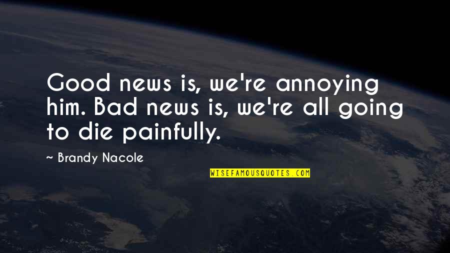 Americanus Quotes By Brandy Nacole: Good news is, we're annoying him. Bad news