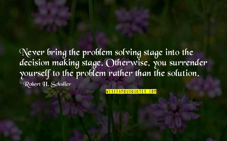 Amerika Kapit Ny Quotes By Robert H. Schuller: Never bring the problem solving stage into the