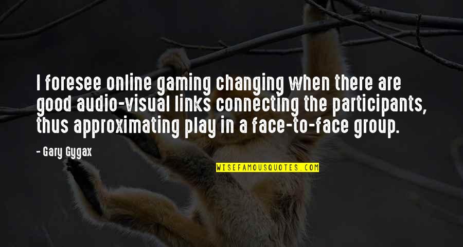 Amerikas Karte Quotes By Gary Gygax: I foresee online gaming changing when there are