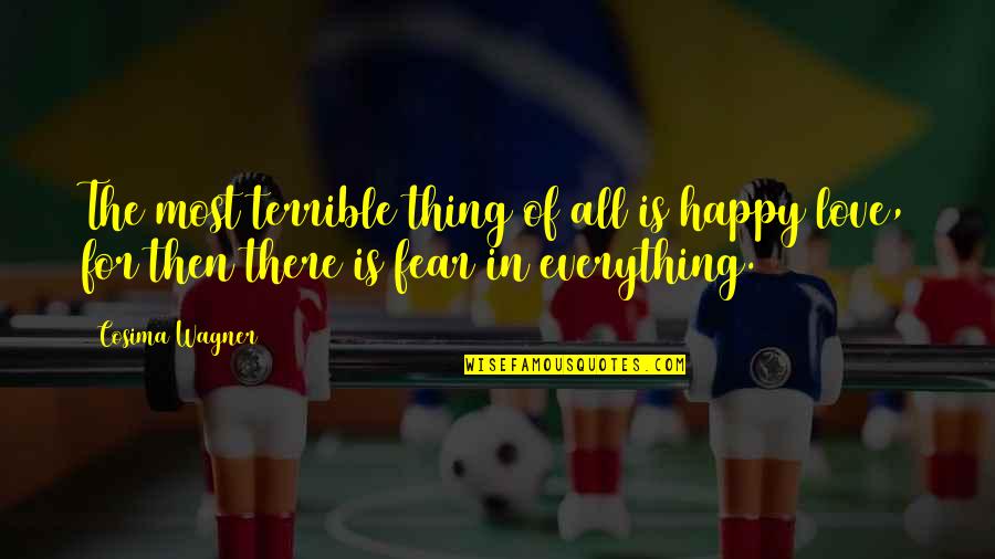 Ameteala Continua Quotes By Cosima Wagner: The most terrible thing of all is happy