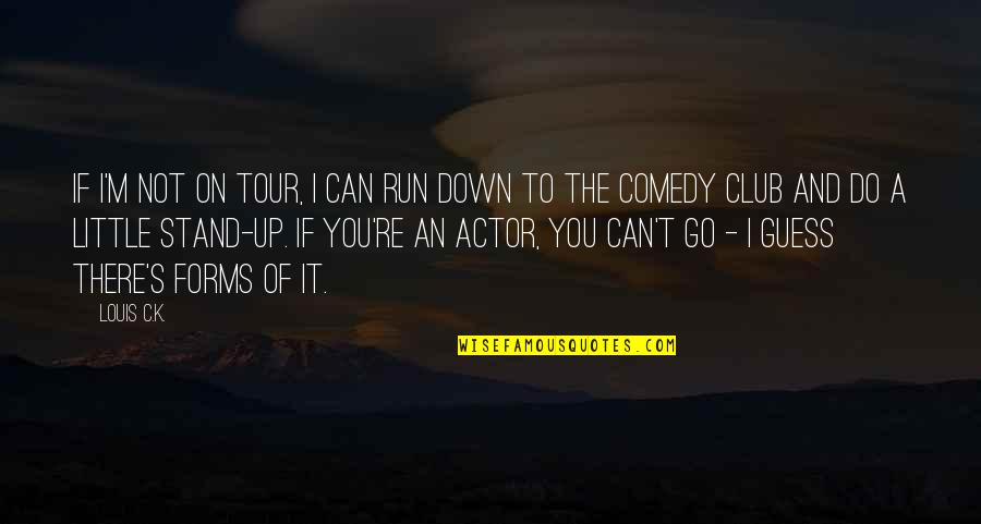 Amharic Alphabet Quotes By Louis C.K.: If I'm not on tour, I can run