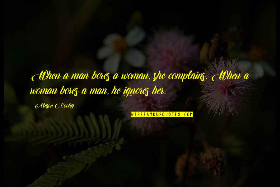 Ami Mizuno Quotes By Mason Cooley: When a man bores a woman, she complains.