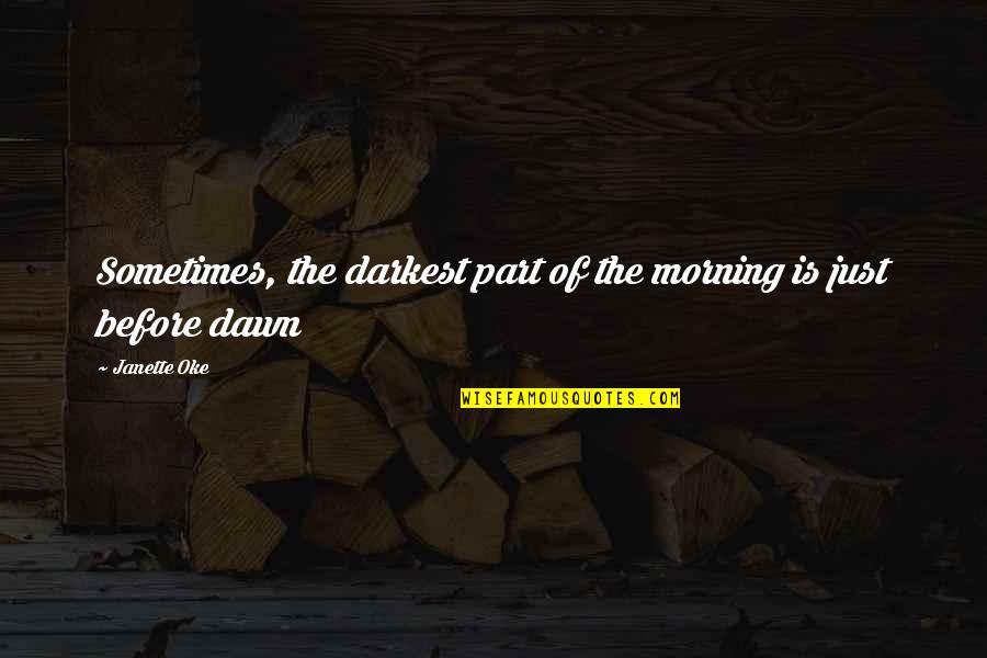 Amid Ic Ognjen Quotes By Janette Oke: Sometimes, the darkest part of the morning is