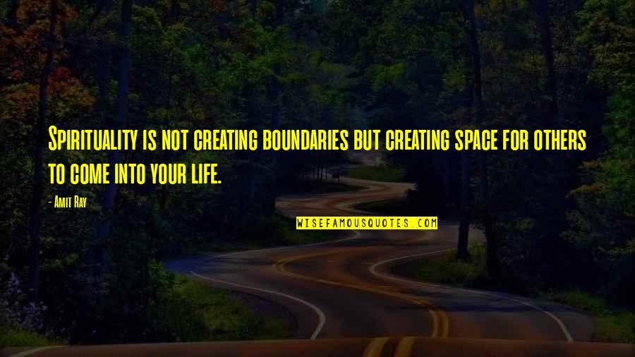 Amiguita Feliz Quotes By Amit Ray: Spirituality is not creating boundaries but creating space