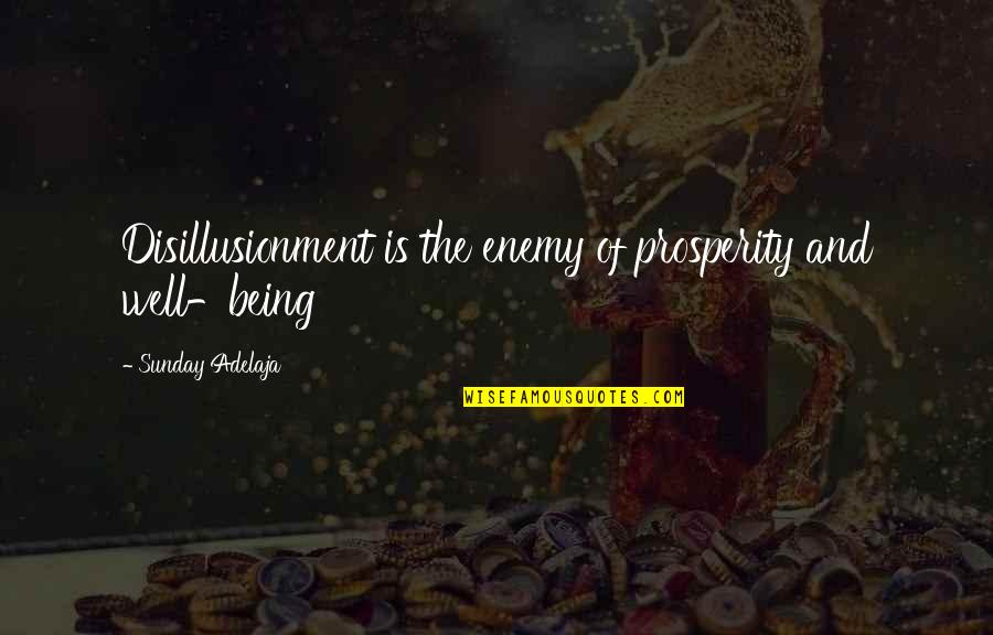 Amiguito De Silencio Quotes By Sunday Adelaja: Disillusionment is the enemy of prosperity and well-being