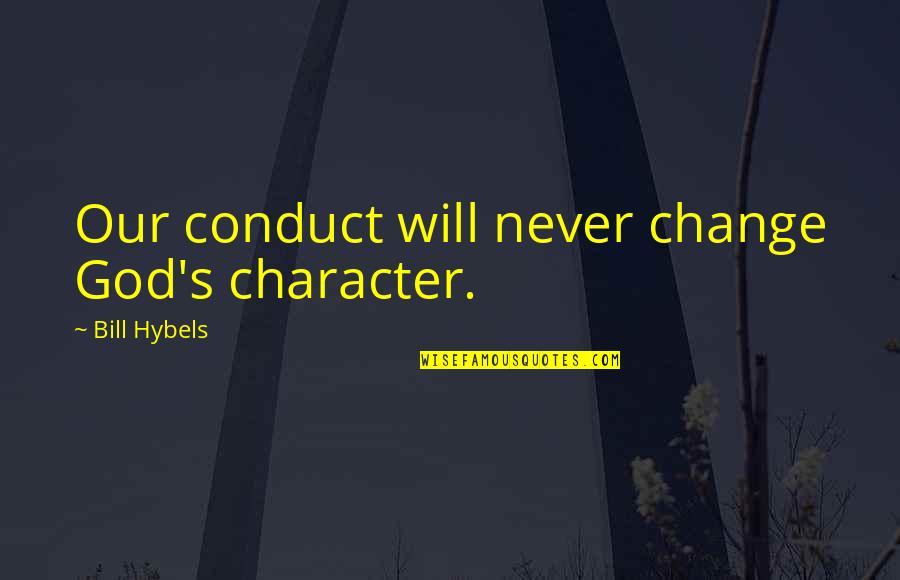 Amiguito Means Quotes By Bill Hybels: Our conduct will never change God's character.