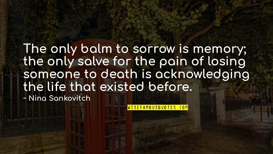 Aminoff Great Quotes By Nina Sankovitch: The only balm to sorrow is memory; the