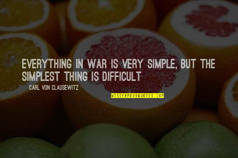 Amir Mohammad Quotes By Carl Von Clausewitz: Everything in war is very simple, but the