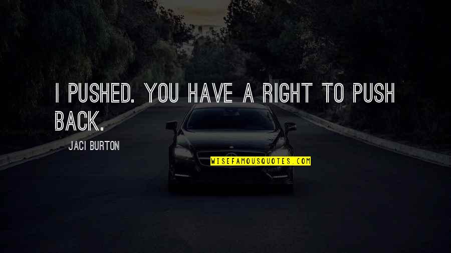 Amiracle Quotes By Jaci Burton: I pushed. You have a right to push