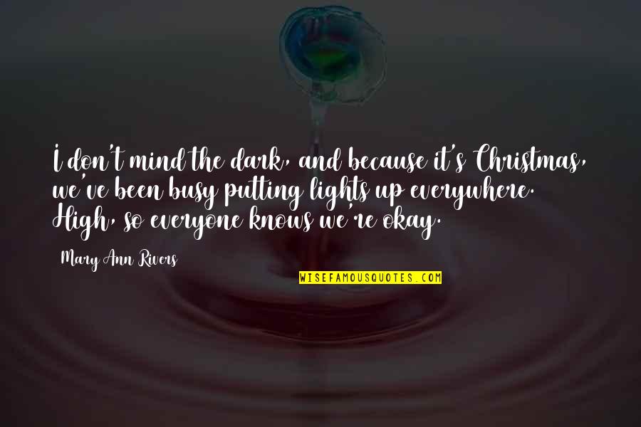 Amiracle Quotes By Mary Ann Rivers: I don't mind the dark, and because it's