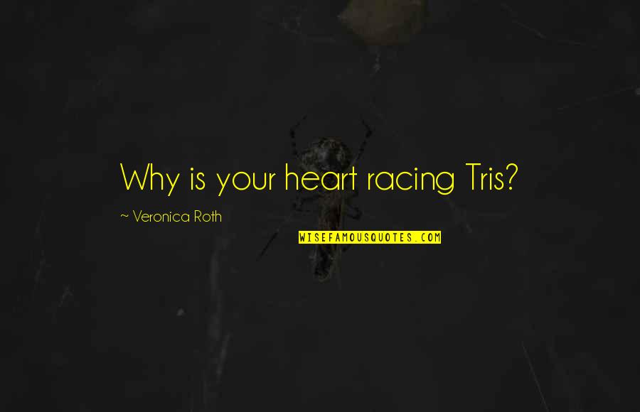 Amizades Toxicas Quotes By Veronica Roth: Why is your heart racing Tris?