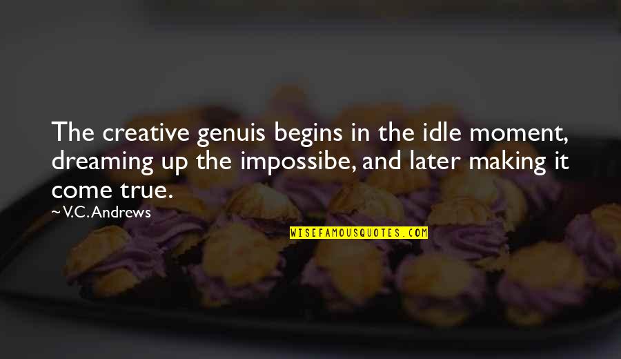 Ammaniti Niccolo Quotes By V.C. Andrews: The creative genuis begins in the idle moment,