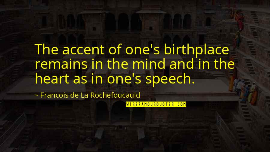 Amministratori Condominio Quotes By Francois De La Rochefoucauld: The accent of one's birthplace remains in the