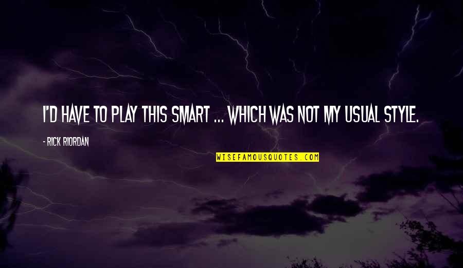 Ammit Egyptian Quotes By Rick Riordan: I'd have to play this smart ... which