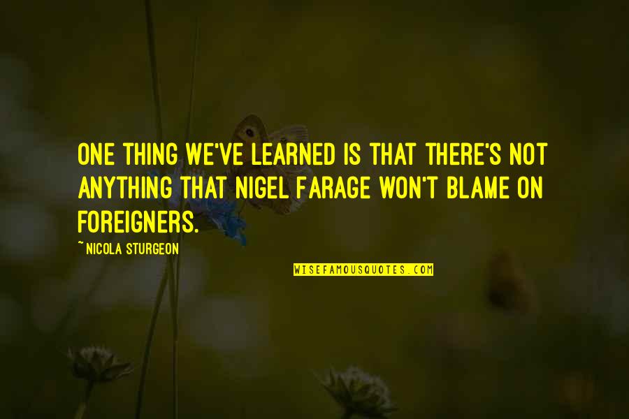 Amo Quotes By Nicola Sturgeon: One thing we've learned is that there's not