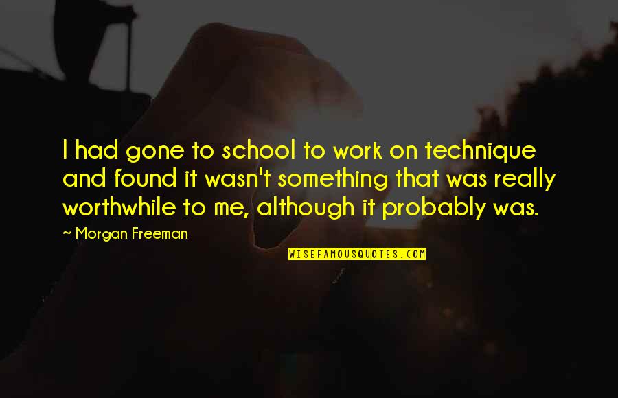 Amoebas In Humans Quotes By Morgan Freeman: I had gone to school to work on