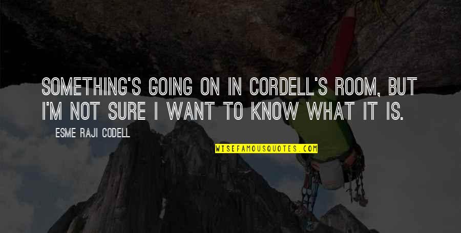Amokrane Lyes Quotes By Esme Raji Codell: Something's going on in Cordell's room, but I'm