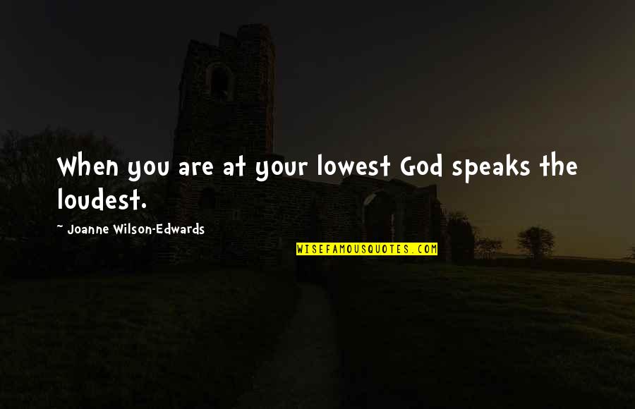 Amokrane Lyes Quotes By Joanne Wilson-Edwards: When you are at your lowest God speaks