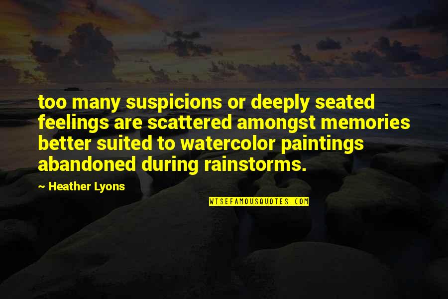 Amongst Quotes By Heather Lyons: too many suspicions or deeply seated feelings are