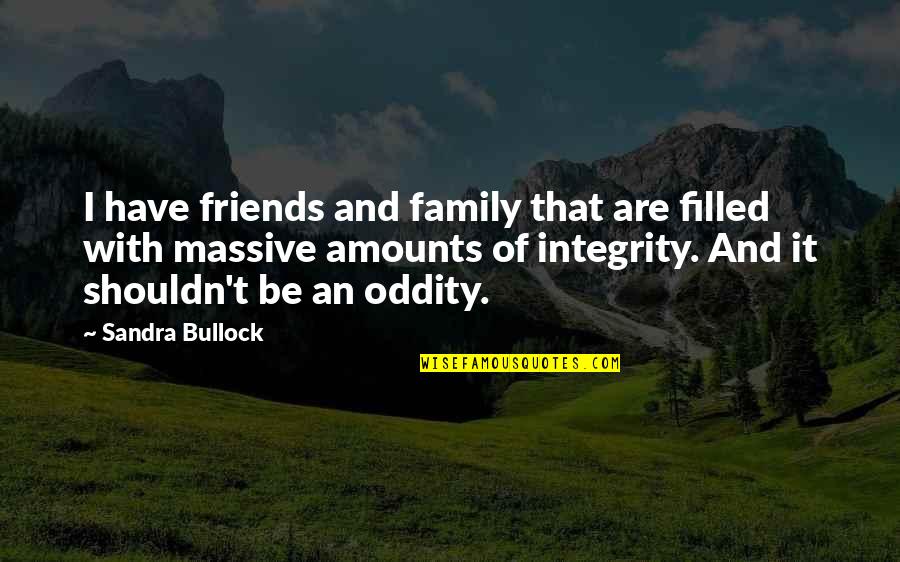 Amor Loco Quotes By Sandra Bullock: I have friends and family that are filled