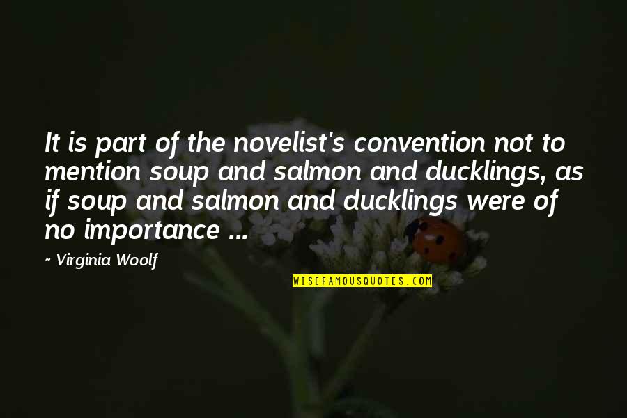 Amor Loco Quotes By Virginia Woolf: It is part of the novelist's convention not