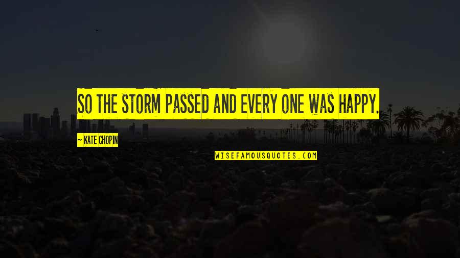 Amor Y Letras Quotes By Kate Chopin: So the storm passed and every one was