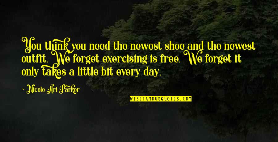 Amor Y Letras Quotes By Nicole Ari Parker: You think you need the newest shoe and