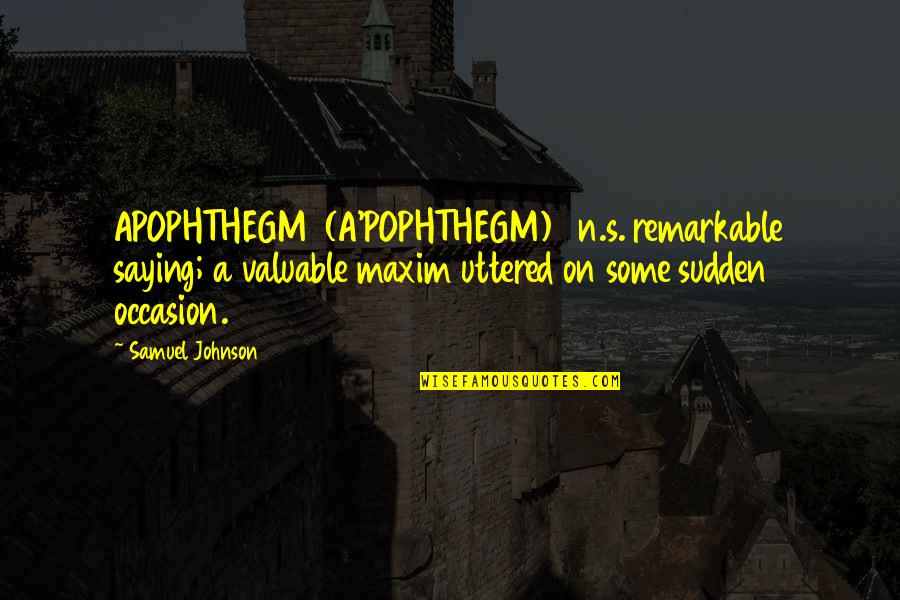 Amortecer En Quotes By Samuel Johnson: APOPHTHEGM (A'POPHTHEGM) n.s. remarkable saying; a valuable maxim