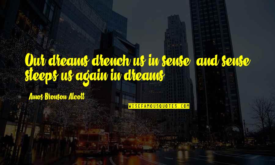 Amos Quotes By Amos Bronson Alcott: Our dreams drench us in sense, and sense