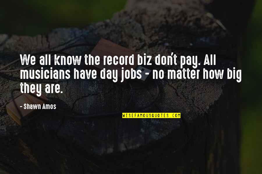 Amos Quotes By Shawn Amos: We all know the record biz don't pay.