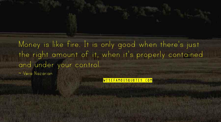 Amount Of Money Quotes By Vera Nazarian: Money is like fire. It is only good